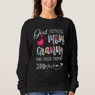 God  Ed Me Two Titles Mum And Granny Flower Mother Sweatshirt