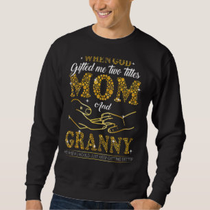 God Ed Me Two Titles Mum And Granny Mother's Day Sweatshirt