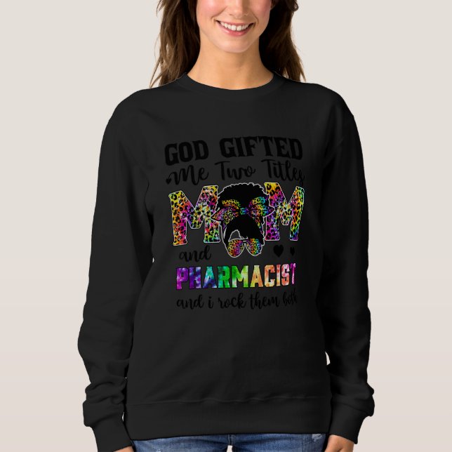 God Ed Me Two Titles Mum And Leopard Pharmacist Sweatshirt (Front)