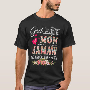 God Ed Me Two Titles Mum And Mamaw Flower Mother's T-Shirt