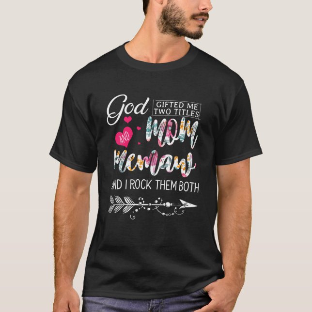 God ed Me Two Titles Mum And Memaw Flower Mother s T-Shirt (Front)