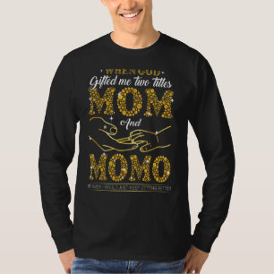 God Ed Me Two Titles Mum And Momo Happy Mother's D T-Shirt