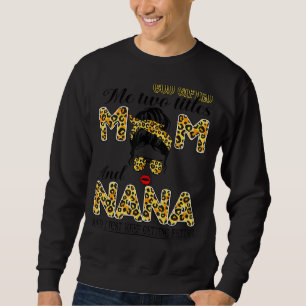 God Ed Me Two Titles Mum And Nana And I Just Keep  Sweatshirt
