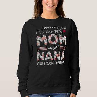 God Ed Me Two Titles Mum And Nana Flower Mother's  Sweatshirt