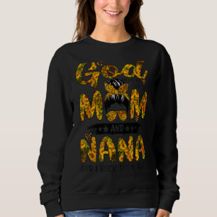 God Ed Me Two Titles Mum And Nana Sunflower Mother Sweatshirt