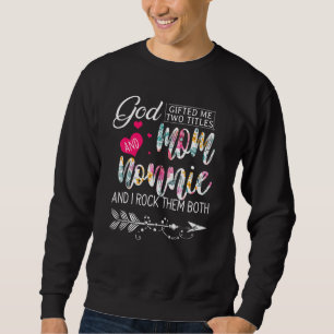 God  ed Me Two Titles Mum And Nonnie Flower Mother Sweatshirt