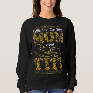 God Ed Me Two Titles Mum And Titi Happy Mother's D Sweatshirt