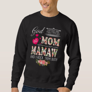 God Ed Me Two Titles Mum Mamaw Flower Mother's Day Sweatshirt