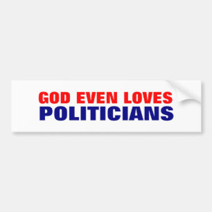 God even loves politicians bumper sticker