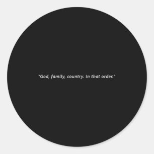 God, Family, Country. In That Order.  Classic Round Sticker