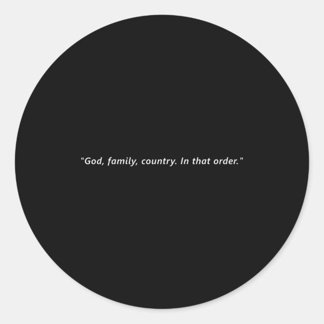 God, Family, Country. In That Order.  Classic Round Sticker (Front)