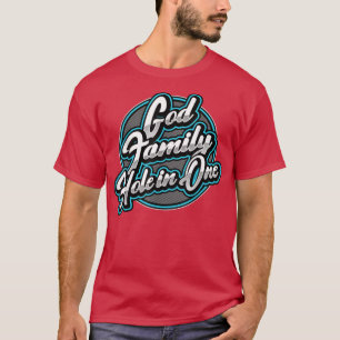 God, Family, & Hole In One ~ Golf T-Shirt
