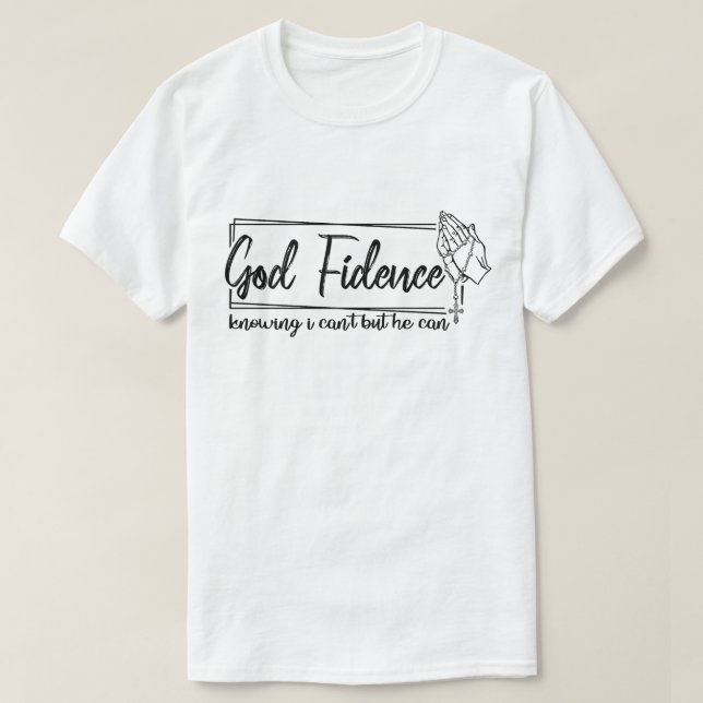 God Fidence Knowing I Cant But He Can Christian T-Shirt (Design Front)