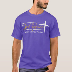 God Fidence Knowing That I Cant, but HE Can Quote T-Shirt