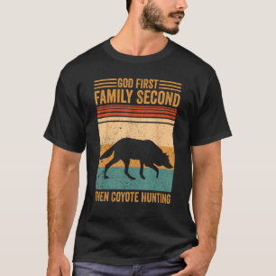 God First Family Second Then Coyote Hunting Coyote T-Shirt