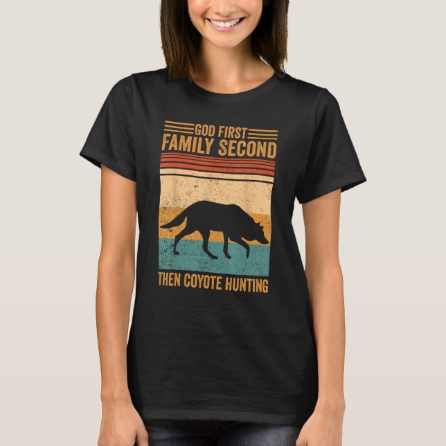 God First Family Second Then Coyote Hunting Coyote T-Shirt (Front)