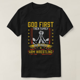 God First Then Family And Finally Arm Wrestling   T-Shirt