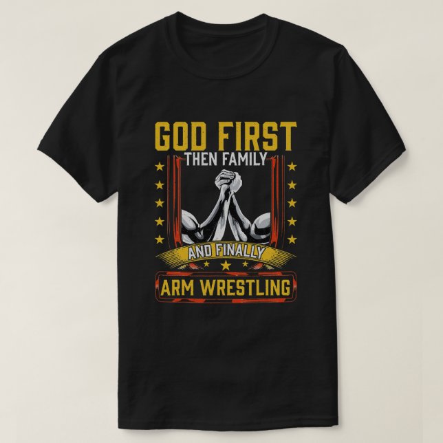 God First Then Family And Finally Arm Wrestling   T-Shirt (Design Front)