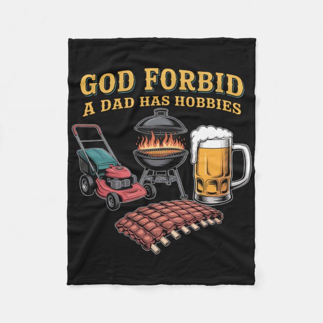 God Forbid A Dad Has Hobbies Bbq 1  Fleece Blanket (Front)