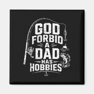 God forbid a dad has hobbies funny fishing vintage magnet