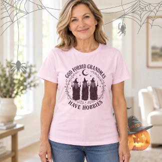 God Forbid Grandmas Have Hobbies Witches meme T-Shirt