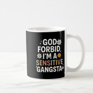 God Forbid Im A Sensitive Gangsta, Sensitive Gangs Coffee Mug