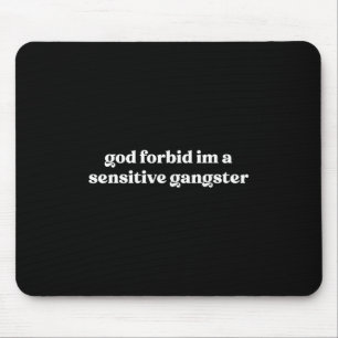 God Forbid Im A Sensitive Gangster  Mouse Mat