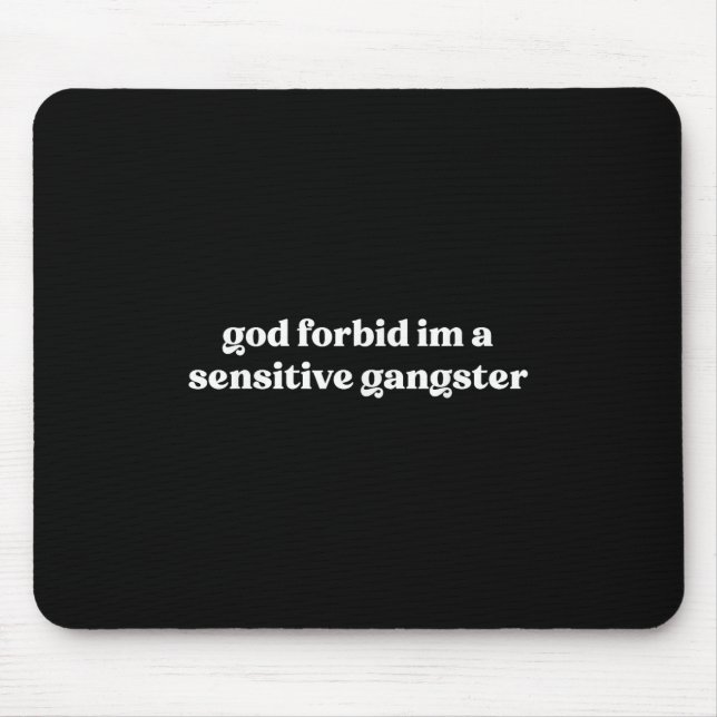 God Forbid Im A Sensitive Gangster  Mouse Mat (Front)
