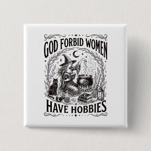 God Forbid Women Have Hobbies Feminist Witch 15 Cm Square Badge