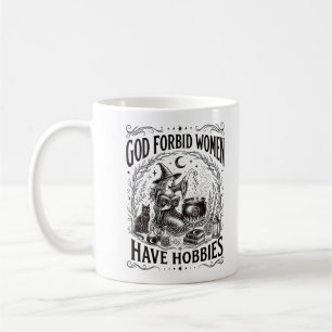 God Forbid Women Have Hobbies Feminist Witch Coffee Mug