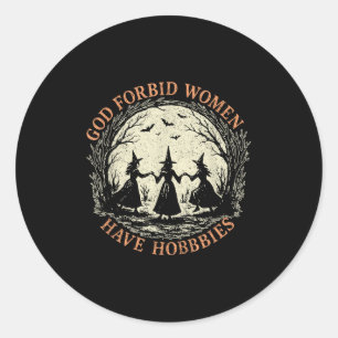 God Forbid Women Have Hobbies Feminist Witch Hallo Classic Round Sticker