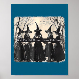 God Forbid Women Have Hobbies, Funny Witchy Femini Poster