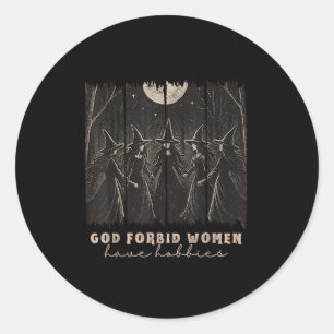 God Forbid Women Have Hobbies Halloween Soky Seaso Classic Round Sticker