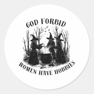 God Forbid Women Have Hobbies Halloween Spooky Sea Classic Round Sticker