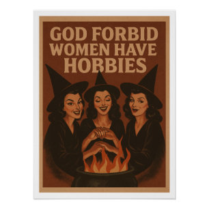 God forbid women have hobbies poster