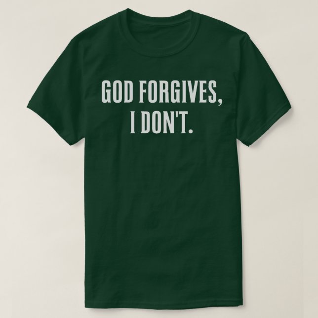 God Forgives I Dont Goth Punk Expression  T-Shirt (Design Front)