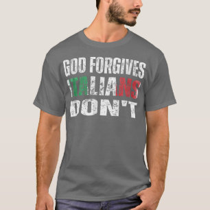 God Forgives Italians Dont Apparel T-Shirt