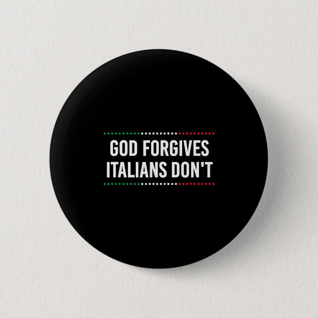 God Forgives Italians Don't Funny Sarcastic Humor  6 Cm Round Badge (Front)