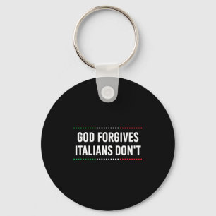 God Forgives Italians Don't Funny Sarcastic Humor Key Ring