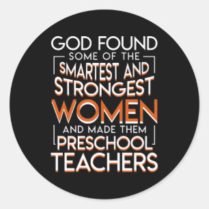 God Found Made Preschool Teachers Women Classic Round Sticker