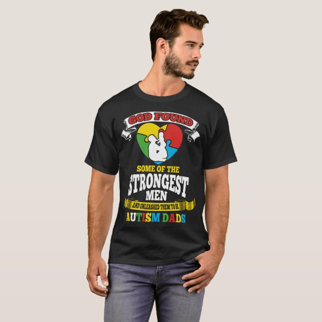 God Found Some Of The Strongest Men And Autism Dad T-Shirt (Front Full)