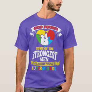 God Found Some Of The Strongest Men Autism Dads T  T-Shirt