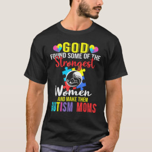 God Found Some Of The Strongest Women Autism Mum T-Shirt