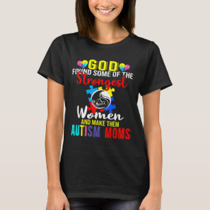 God Found Some Of The Strongest Women Autism Mum T-Shirt