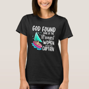 God Found Some Of The Strongest Women Captain Crui T-Shirt