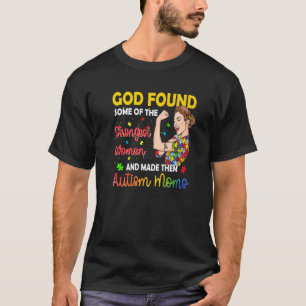 God Found Some Strongest Women Autism Awareness Mo T-Shirt