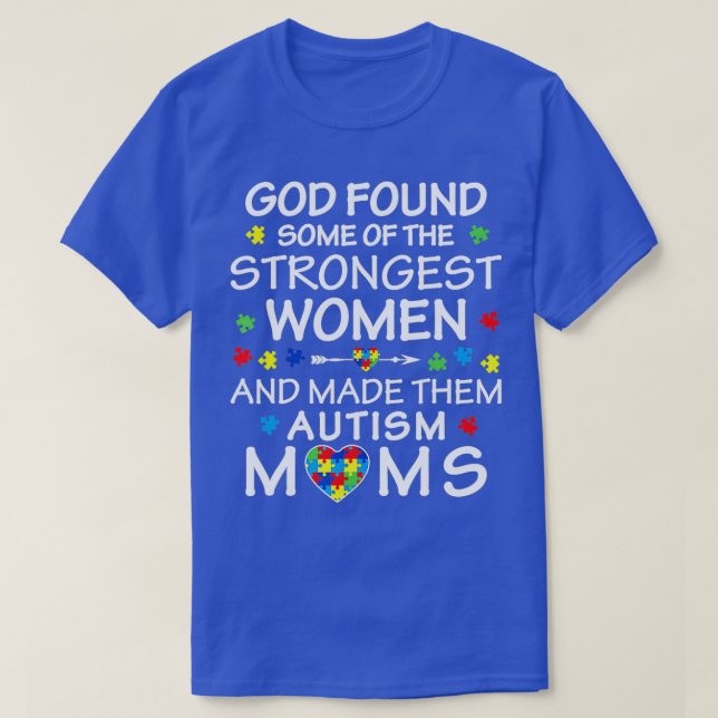 God Found Some Strongest Women Autism Mom  T-Shirt (Design Front)