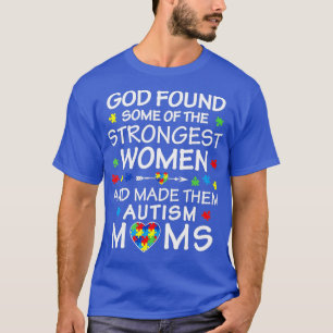 God Found Some Strongest Women Autism Mum  T-Shirt