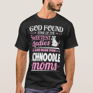 God Found Sweetest Ladies Made Them Schnoodle Moms T-Shirt