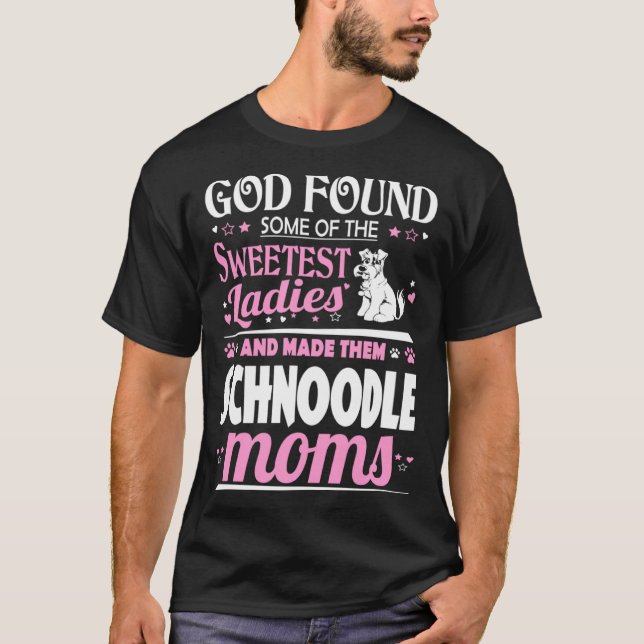 God Found Sweetest Ladies Made Them Schnoodle Moms T-Shirt (Front)